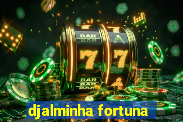 djalminha fortuna