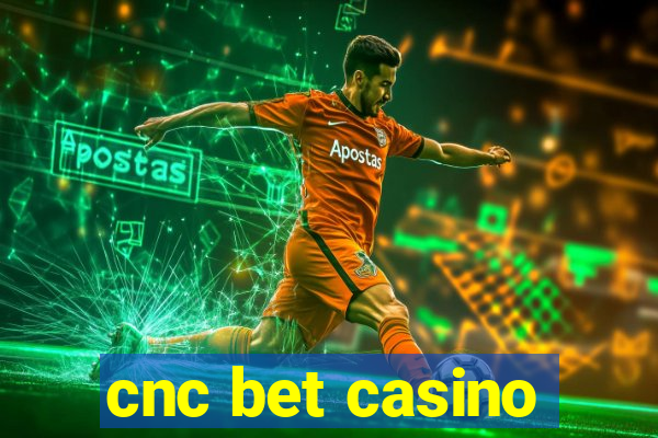 cnc bet casino