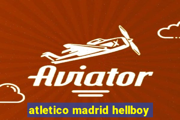 atletico madrid hellboy