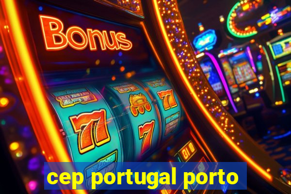 cep portugal porto