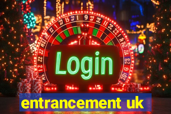 entrancement uk