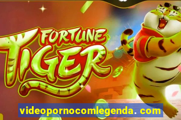 videopornocomlegenda. com