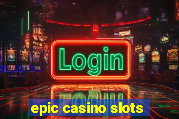 epic casino slots