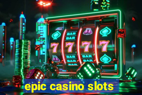 epic casino slots