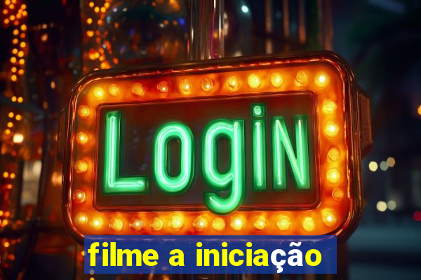 filme a iniciação