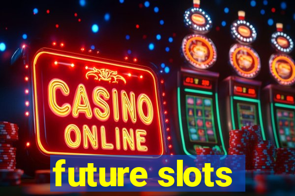 future slots