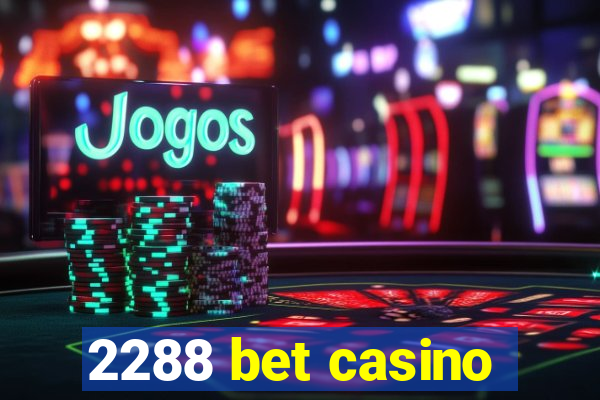 2288 bet casino