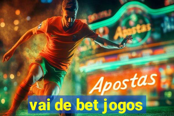 vai de bet jogos