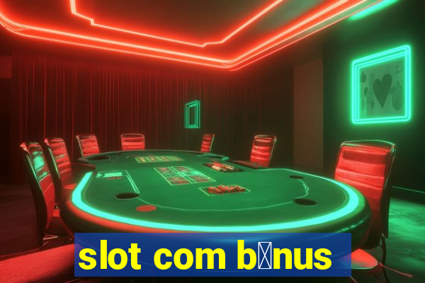 slot com b么nus