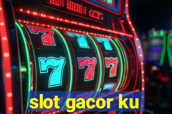 slot gacor ku