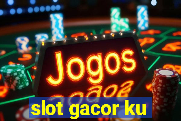 slot gacor ku