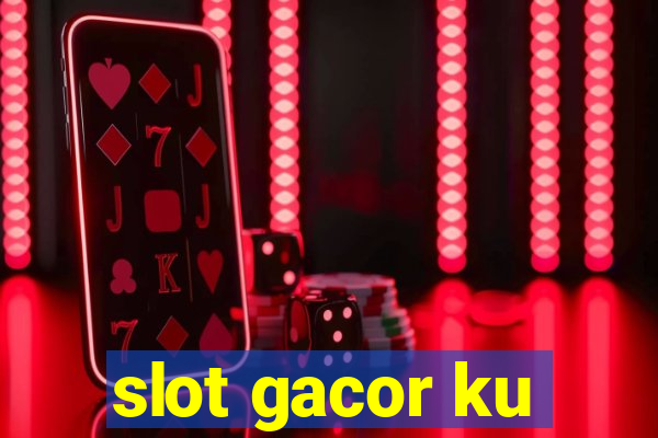 slot gacor ku