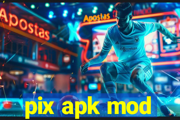 pix apk mod