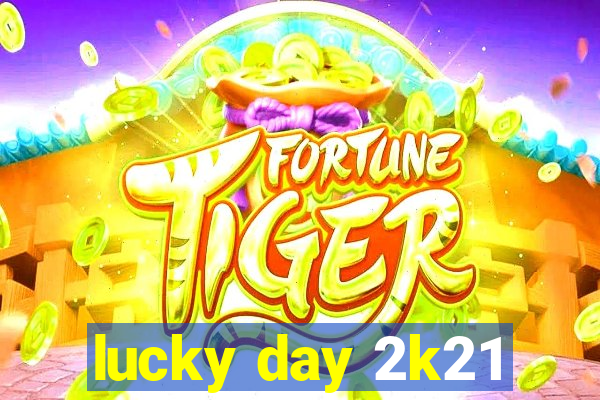 lucky day 2k21