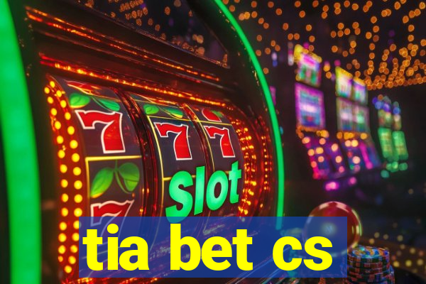 tia bet cs