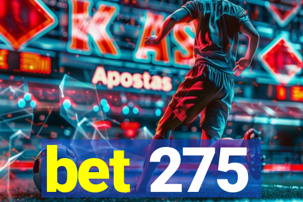 bet 275