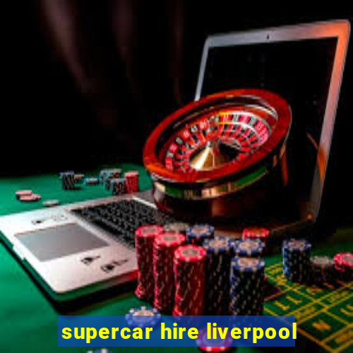 supercar hire liverpool