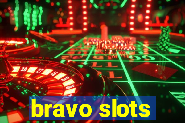 bravo slots