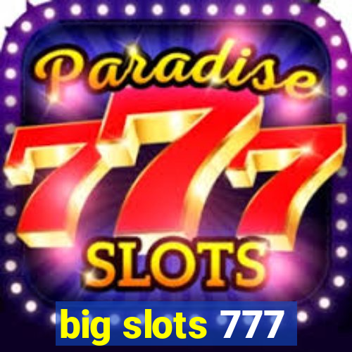 big slots 777