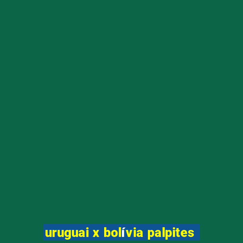 uruguai x bolívia palpites