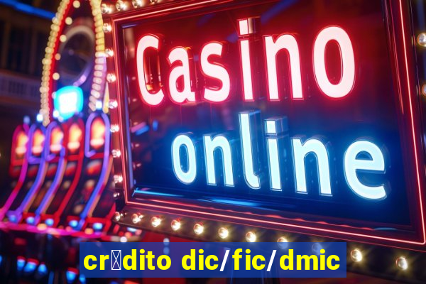 cr茅dito dic/fic/dmic