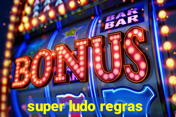 super ludo regras