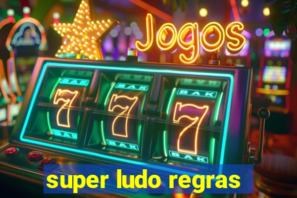 super ludo regras