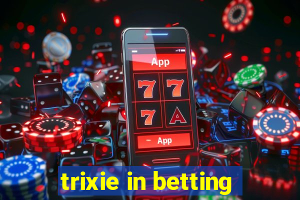 trixie in betting