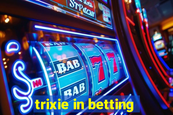 trixie in betting