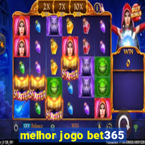 melhor jogo bet365