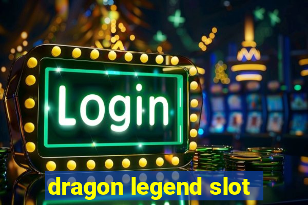 dragon legend slot