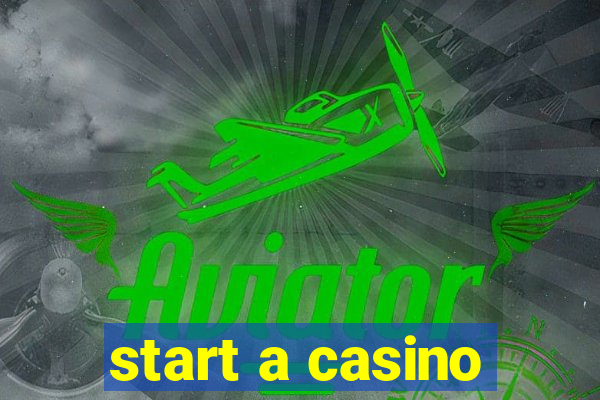 start a casino