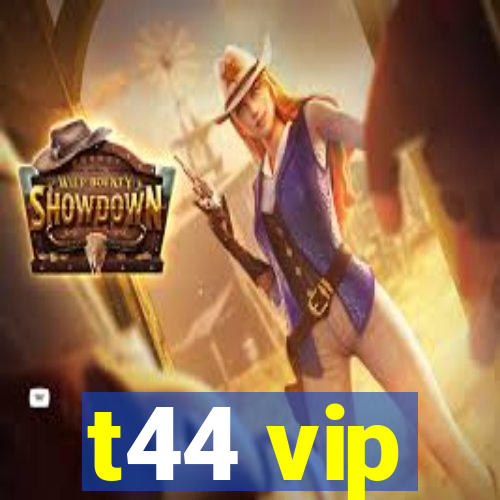 t44 vip