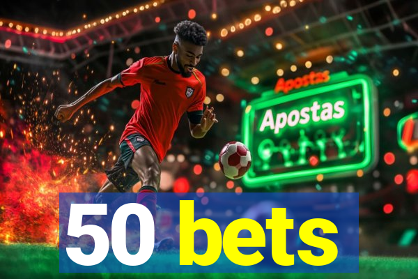 50 bets