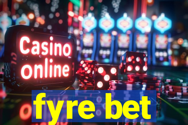 fyre bet