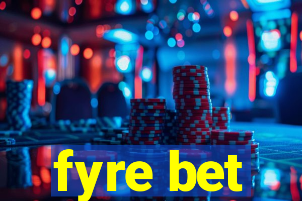 fyre bet