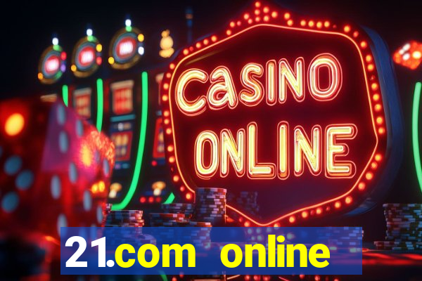 21.com online casino bonus