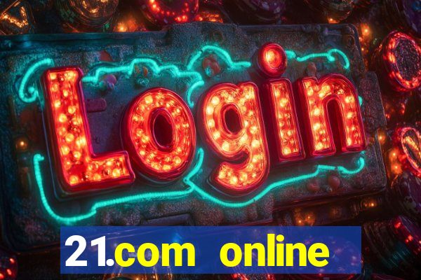 21.com online casino bonus