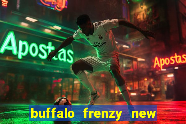 buffalo frenzy new slot game