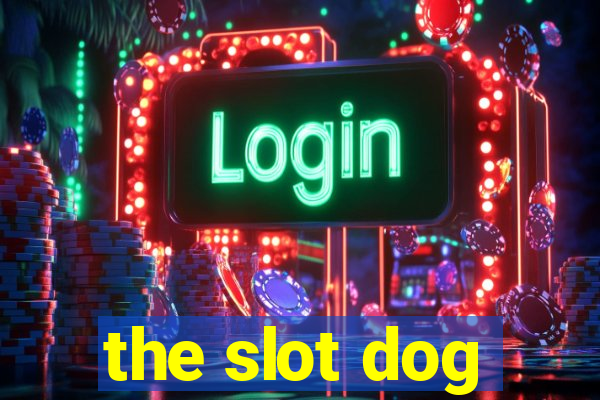 the slot dog