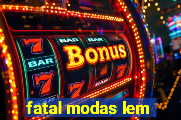 fatal modas lem