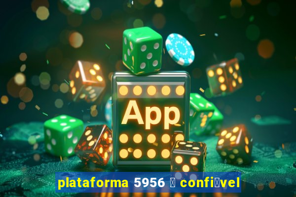 plataforma 5956 茅 confi谩vel