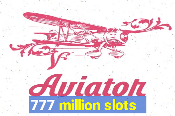 777 million slots