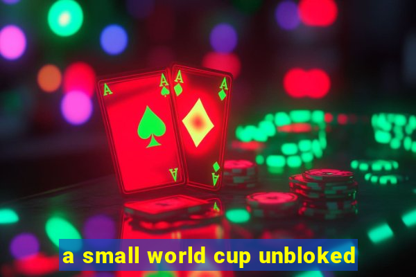 a small world cup unbloked