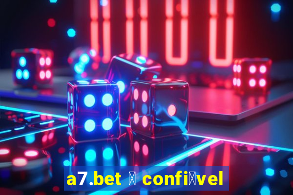 a7.bet 茅 confi谩vel