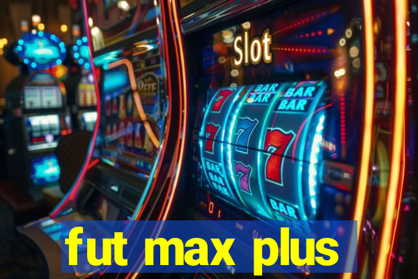 fut max plus