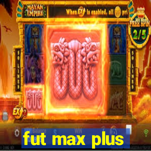 fut max plus