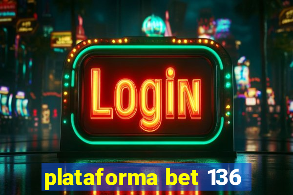 plataforma bet 136