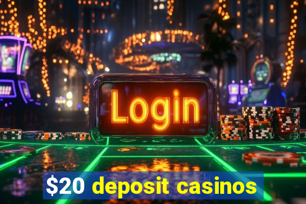 $20 deposit casinos