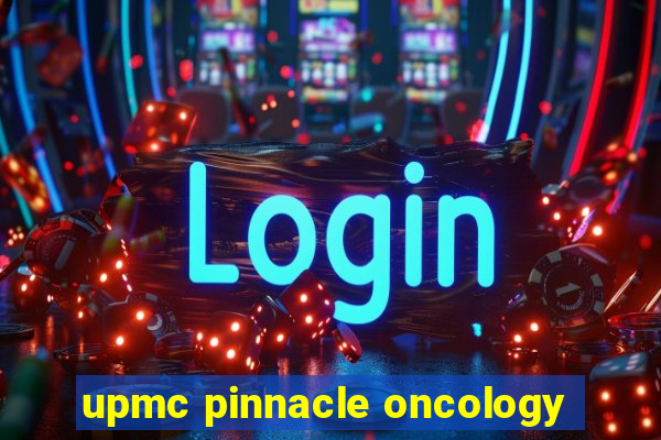 upmc pinnacle oncology